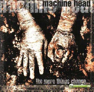 Machine Head -  The More Things Change...