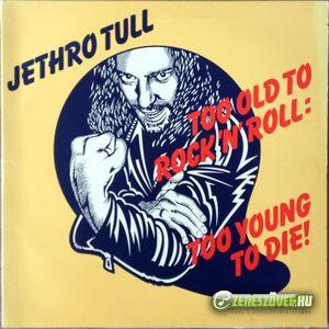 Jethro Tull -  Too Old to Rock N' Roll: Too Young to Die