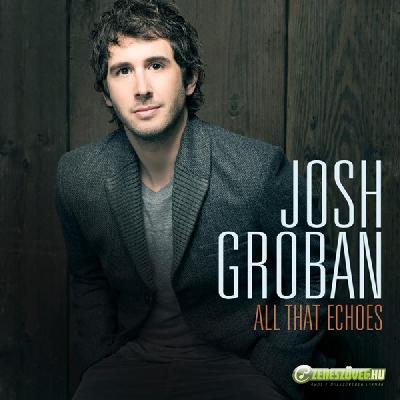 Josh Groban -  All That Echoes